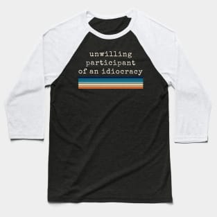 Anti Trump Shirts Unwilling Participant of an Idiocracy Kakistocracy M2139 Baseball T-Shirt